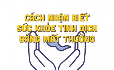 Cách nhận biết sức khoẻ tinh dịch bằng mắt thường